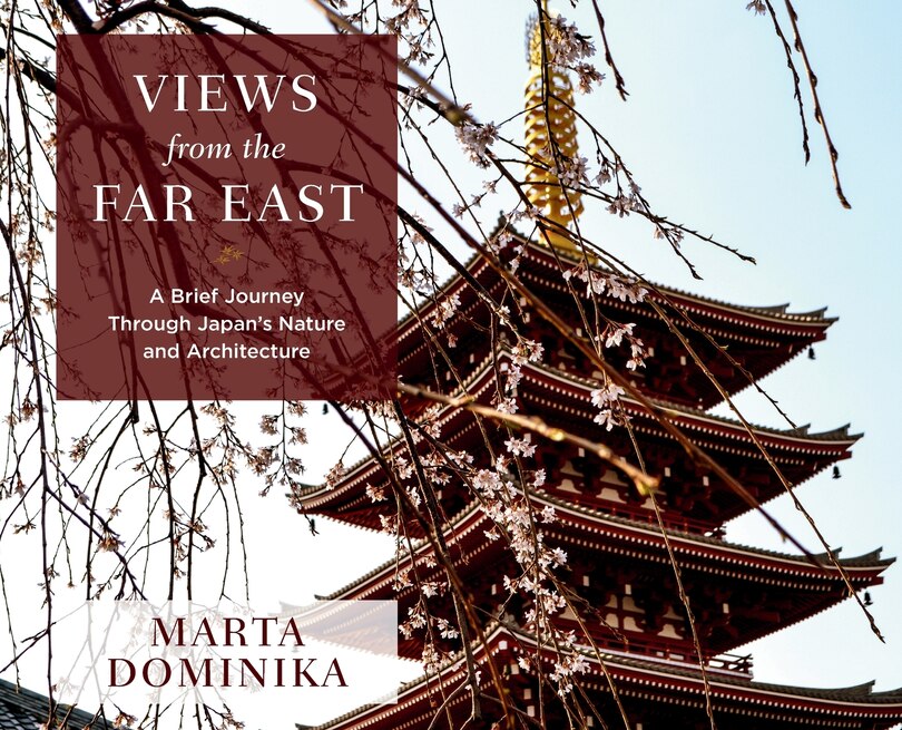 Views From The Far East: A Brief Journey Through Japan's Nature And Architecture