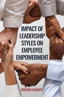Front cover_Impact Of Leadership Styles On Employee Empowerment
