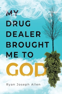 My Drug Dealer Brought Me To God