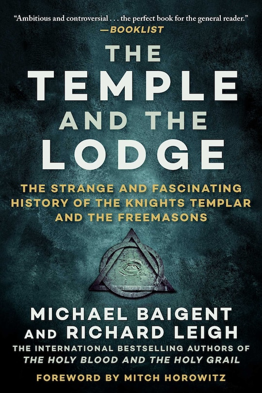 The Temple and the Lodge: The Strange and Fascinating History of the Knights Templar and the Freemasons