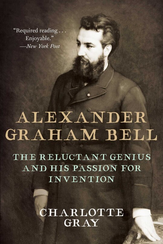 Alexander Graham Bell: The Reluctant Genius and His Passion for Invention