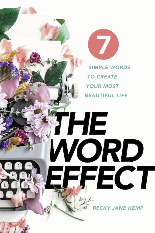 The WORD EFFECT: 7 Simple Words to Create Your Most Beautiful Life