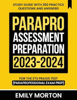 ParaPro Assessment Preparation 2023-2024: Study Guide with 300 Practice Questions and Answers for the ETS Praxis Test (Paraprofessional Exam Prep)