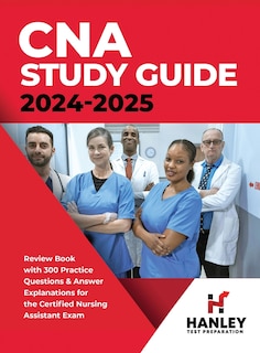 CNA Study Guide 2024-2025: Review Book with 300 Practice Questions & Answer Explanations for the Certified Nursing Assistant Exam