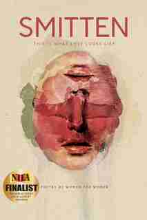 SMITTEN This Is What Love Looks Like: Poetry by Women for Women An Anthology by Candice L Daquin
