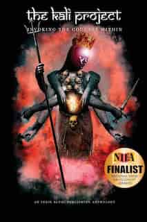 The Kali Project: Invoking The Goddess Within / Indian Women's Voices by Candice Louisa Daquin