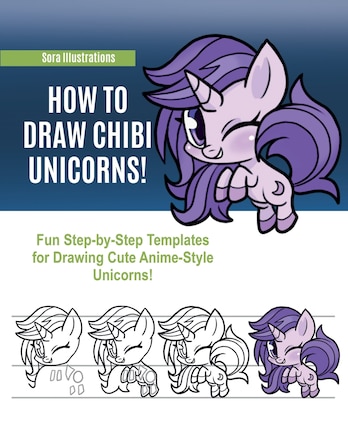 How To Draw Chibi Unicorns: Fun Step-by-step Templates For Drawing Cute Anime-style Unicorns!