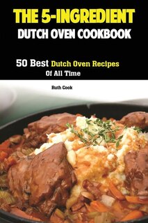 Front cover_The 5-ingredient Dutch Oven Cookbook