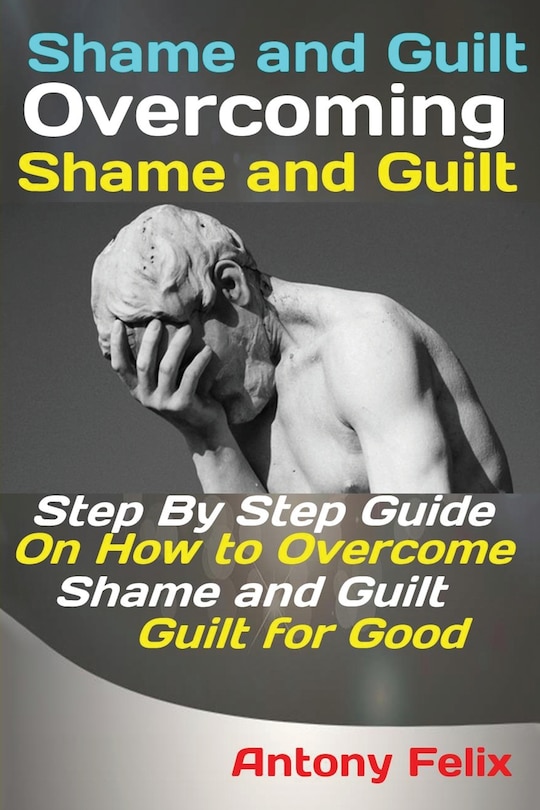 Front cover_Shame and Guilt Overcoming Shame and Guilt