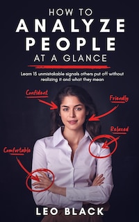 Front cover_How To Analyze People At A Glance - Learn 15 Unmistakable Signals Others Put Off Without Realizing It And What They Mean