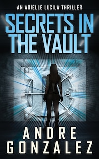 Front cover_Secrets in the Vault (An Arielle Lucila Thriller)