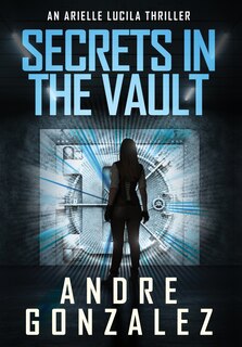 Couverture_Secrets in the Vault (An Arielle Lucila Thriller)