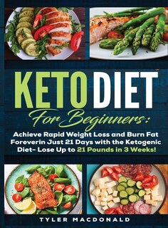 Front cover_Keto Diet For Beginners Achieve Rapid Weight Loss and Burn Fat Forever in Just 21 Days with the Ketogenic Diet - Lose Up to 21 Pounds in 3 Weeks Tyler