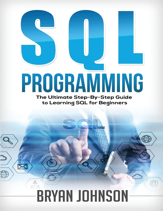 Front cover_SQL Programming The Ultimate Step-By-Step Guide to Learning SQL for Beginners
