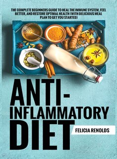 Couverture_Anti-Inflammatory Diet The Complete Beginners Guide to Heal the Immune System, Feel Better, and Restore Optimal Health (With Delicious Meal Plan to Get You Started)
