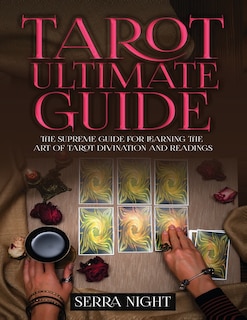 Front cover_Tarot Ultimate Guide The Supreme Guide for Learning the Art of Tarot Divination and Readings