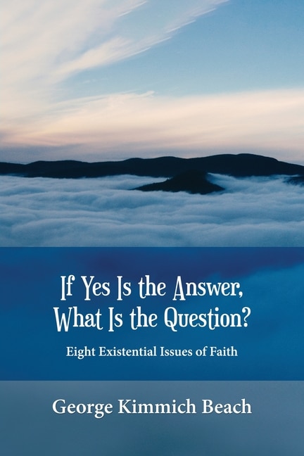 Couverture_If Yes is the Answer, What is the Question? Eight Existential Issues of Faith