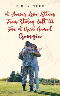 Front cover_A Heroes Love Letters from Stalag Luft III for a Girl Named Georgia