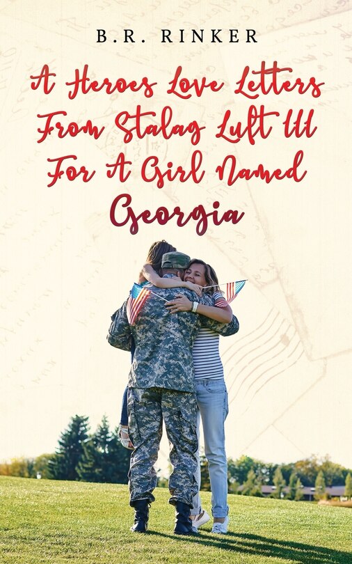 Front cover_A Heroes Love Letters from Stalag Luft III for a Girl Named Georgia