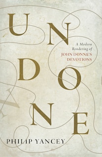 Undone: A Modern Rendering of John Donne's Devotions