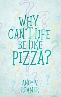 Front cover_Why Can't Life Be Like Pizza?