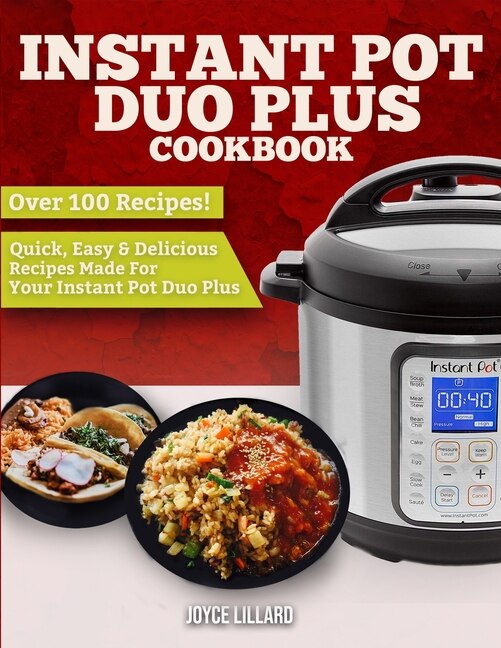 Instant Pot Duo Plus Cookbook Over 100 Quick Easy And Delicious Recipes Made For Your Instant Pot Duo Plus Book By Joyve Lillard tp Indigo