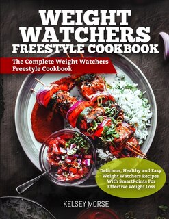 Weight Watchers Freestyle Cookbook: The Complete Weight Watchers Free Style Cookbook - Delicious, Healthy, And Easy Weight Watchers Rec
