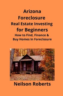 Front cover_Arizona Real Estate Foreclosure Investing in for Beginners