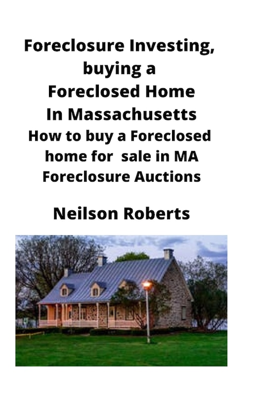 Front cover_Foreclosure Investing, buying a Foreclosed Home in Massachusetts