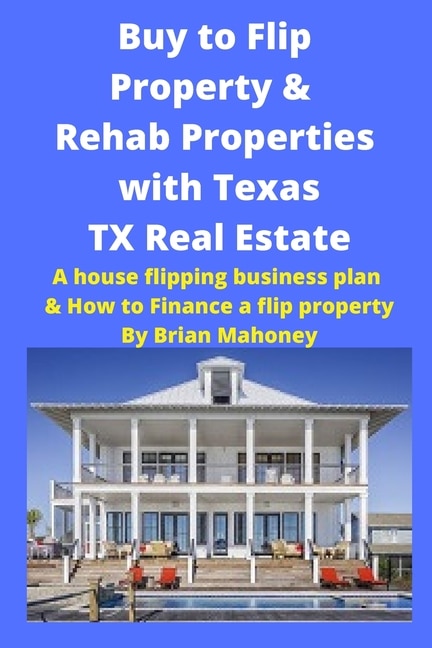 Front cover_Buy to Flip Property & Rehab Properties with Texas TX Real Estate