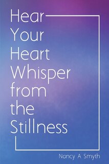 Couverture_Hear Your Heart Whisper from the Stillness