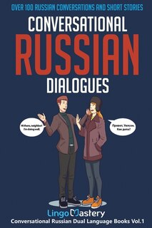 Conversational Russian Dialogues: Over 100 Russian Conversations And Short Stories