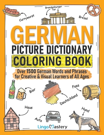 German Picture Dictionary Coloring Book: Over 1500 German Words and Phrases for Creative & Visual Learners of All Ages