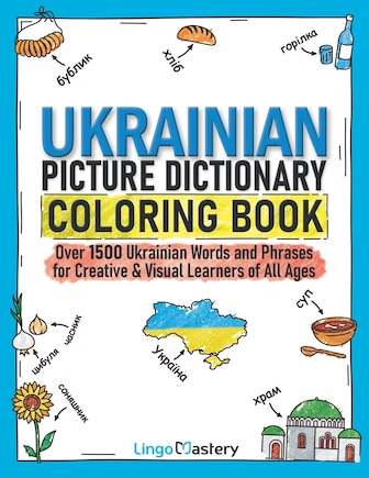 Ukrainian Picture Dictionary Coloring Book: Over 1500 Ukrainian Words and Phrases for Creative & Visual Learners of All Ages