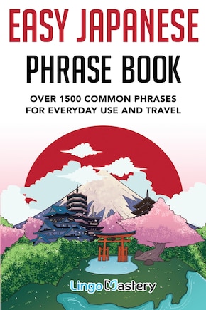 Easy Japanese Phrase Book: Over 1500 Common Phrases For Everyday Use And Travel in Japan