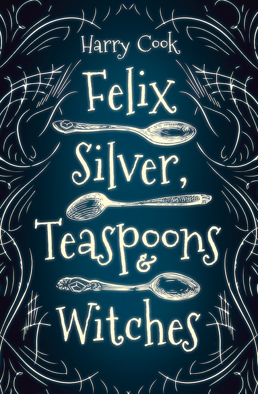 Front cover_Felix Silver, Teaspoons & Witches