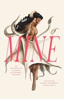 Front cover_Mine: An Anthology of Body Autonomy Horror