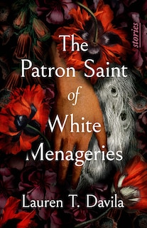 Front cover_The Patron Saint of White Menageries: Stories