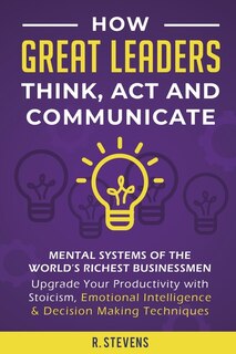 Couverture_How Great Leaders Think, Act and Communicate