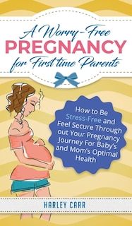 Front cover_A Worry-Free Pregnancy For First Time Parents