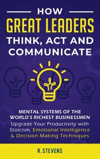Couverture_How Great Leaders Think, Act and Communicate