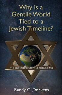 Why Is A Gentile World Tied To A Jewish Timeline?: The Question Everyone Should Ask