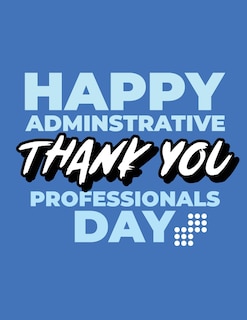Front cover_Happy Administrative Professionals Day Thank You