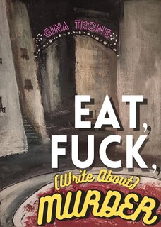 Front cover_Eat, Fuck, (write about) Murder