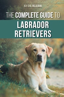 Front cover_The Complete Guide to Labrador Retrievers