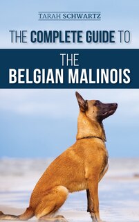 Couverture_The Complete Guide to the Belgian Malinois
