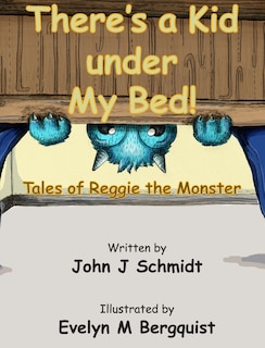 Couverture_There's a Kid Under My Bed! Tales of Reggie the Monster