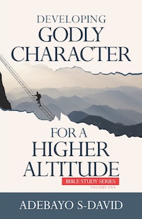 Front cover_Developing Godly Character For a Higher Altitude