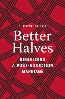 Better Halves: Rebuilding a Post-Addiction Marriage