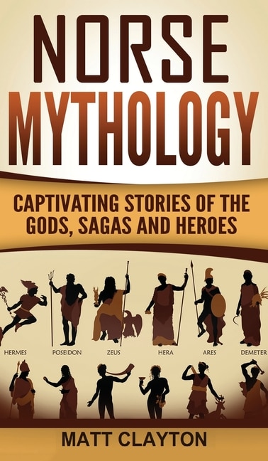 Norse Mythology: Captivating Stories Of The Gods, Sagas And Heroes